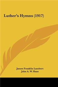 Luther's Hymns (1917)