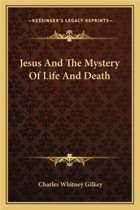 Jesus and the Mystery of Life and Death