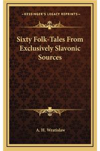 Sixty Folk-Tales from Exclusively Slavonic Sources