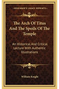 The Arch Of Titus And The Spoils Of The Temple