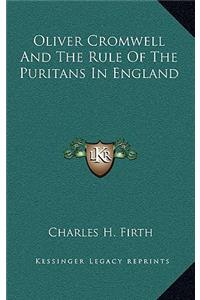 Oliver Cromwell And The Rule Of The Puritans In England