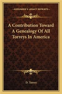 A Contribution Toward A Genealogy Of All Torreys In America