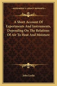 Short Account of Experiments and Instruments, Depending on the Relations of Air to Heat and Moisture