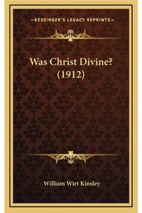 Was Christ Divine? (1912)