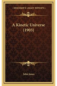 A Kinetic Universe (1903)