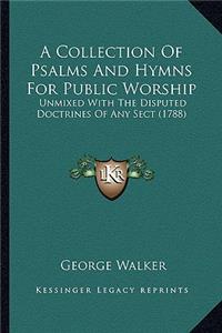 A Collection Of Psalms And Hymns For Public Worship