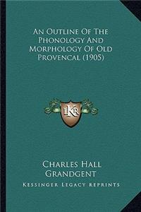 Outline of the Phonology and Morphology of Old Provencal (1905)