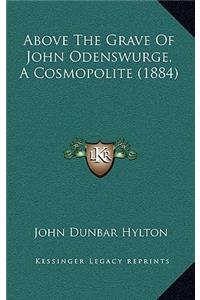 Above the Grave of John Odenswurge, a Cosmopolite (1884)