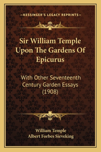 Sir William Temple Upon the Gardens of Epicurus