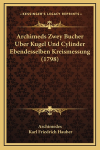 Archimeds Zwey Bucher Uber Kugel Und Cylinder Ebendesselben Kreismessung (1798)