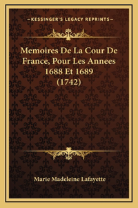 Memoires De La Cour De France, Pour Les Annees 1688 Et 1689 (1742)