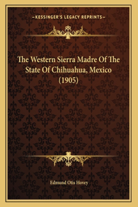The Western Sierra Madre Of The State Of Chihuahua, Mexico (1905)