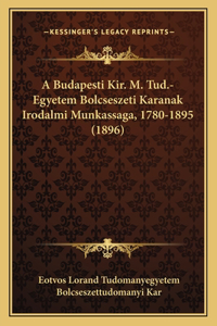 A Budapesti Kir. M. Tud.-Egyetem Bolcseszeti Karanak Irodalmi Munkassaga, 1780-1895 (1896)