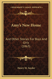 Amy's New Home: And Other Stories For Boys And Girls (1863)