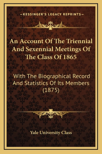 An Account Of The Triennial And Sexennial Meetings Of The Class Of 1865