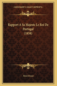 Rapport A Sa Majeste Le Roi De Portugal (1858)