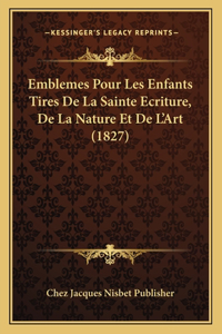 Emblemes Pour Les Enfants Tires De La Sainte Ecriture, De La Nature Et De L'Art (1827)