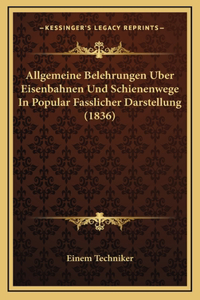 Allgemeine Belehrungen Uber Eisenbahnen Und Schienenwege in Popular Fasslicher Darstellung (1836)