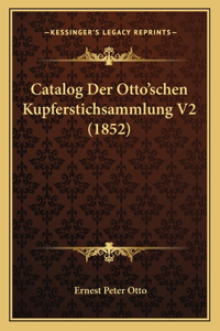 Catalog Der Otto'schen Kupferstichsammlung V2 (1852)