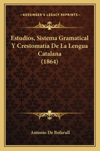 Estudios, Sistema Gramatical Y Crestomatia De La Lengua Catalana (1864)