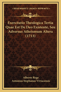 Exercitatio Theologica Tertia Quae Est De Deo Existente, Seu Adversus Atheismum Altera (1713)