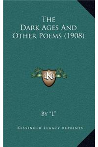 The Dark Ages And Other Poems (1908)