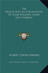 The Origin And An Explanation Of Some Masonic Signs And Symbols