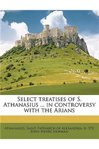 Select Treatises of S. Athanasius ... in Controversy with the Arians Volume 8