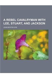 A Rebel Cavalryman with Lee, Stuart, and Jackson