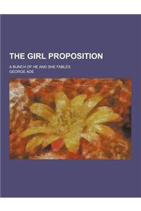 The Girl Proposition; A Bunch of He and She Fables