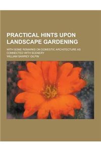 Practical Hints Upon Landscape Gardening; With Some Remarks on Domestic Architecture as Connected with Scenery