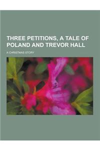 Three Petitions, a Tale of Poland and Trevor Hall; A Christmas Story