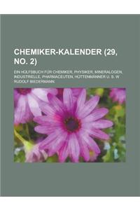 Chemiker-Kalender; Ein Hulfsbuch Fur Chemiker, Physiker, Mineralogen, Industrielle, Pharmaceuten, Huttenmanner U. S. W (29, No. 2 )