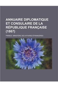 Annuaire Diplomatique Et Consulaire de La Republique Francaise (1867 )