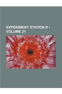 Experiment Station R (Volume 21)