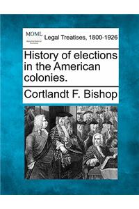 History of Elections in the American Colonies.