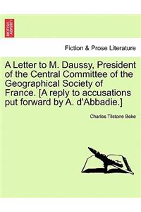 Letter to M. Daussy, President of the Central Committee of the Geographical Society of France. [a Reply to Accusations Put Forward by A. d'Abbadie.]