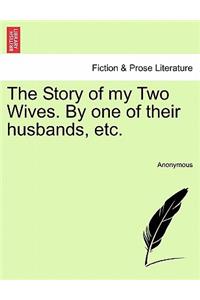 Story of My Two Wives. by One of Their Husbands, Etc.