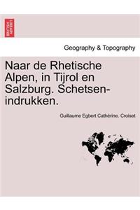 Naar de Rhetische Alpen, in Tijrol En Salzburg. Schetsen-Indrukken.