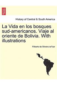 Vida en los bosques sud-americanos. Viaje al oriente de Bolivia. With illustrations