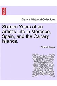 Sixteen Years of an Artist's Life in Morocco, Spain, and the Canary Islands. Vol. I.