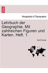 Lehrbuch Der Geographie. Mit Zahlreichen Figuren Und Karten. Heft. 1.