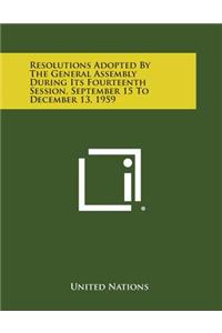 Resolutions Adopted by the General Assembly During Its Fourteenth Session, September 15 to December 13, 1959