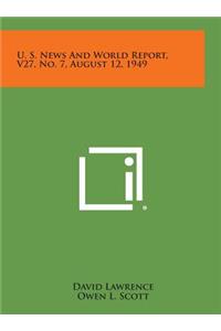 U. S. News and World Report, V27, No. 7, August 12, 1949