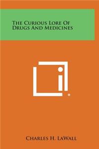 The Curious Lore of Drugs and Medicines
