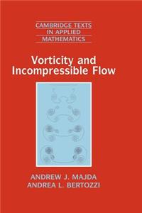 Vorticity and Incompressible Flow. Cambridge Texts in Applied Mathematics