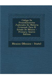 Codigo de Procedimientos Judiciales En Materia Criminal: Para El Estado de Mexico