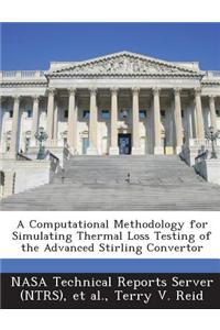 A Computational Methodology for Simulating Thermal Loss Testing of the Advanced Stirling Convertor