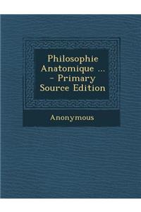 Philosophie Anatomique ...