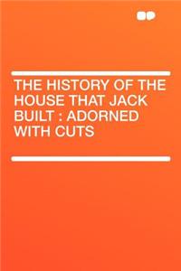 The History of the House That Jack Built: Adorned with Cuts